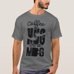 T-shirt Cute A Hug in Mug Great Coffee Lovers Internationa