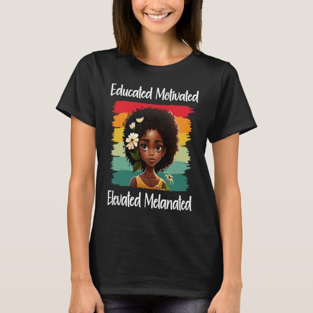 T-shirt Cute Afro Melanin Girl Educated Motivated Elevated (Devant)