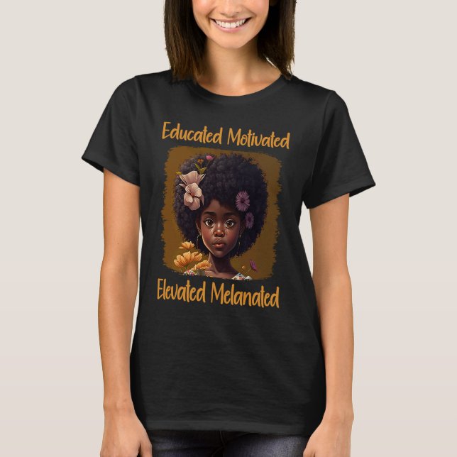 T-shirt Cute Afro Melanin Girl Educated Motivated Elevated (Devant)