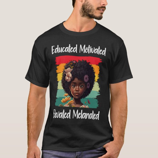 T-shirt Cute Afro Melanin Girl Educated Motivated Elevated (Devant)