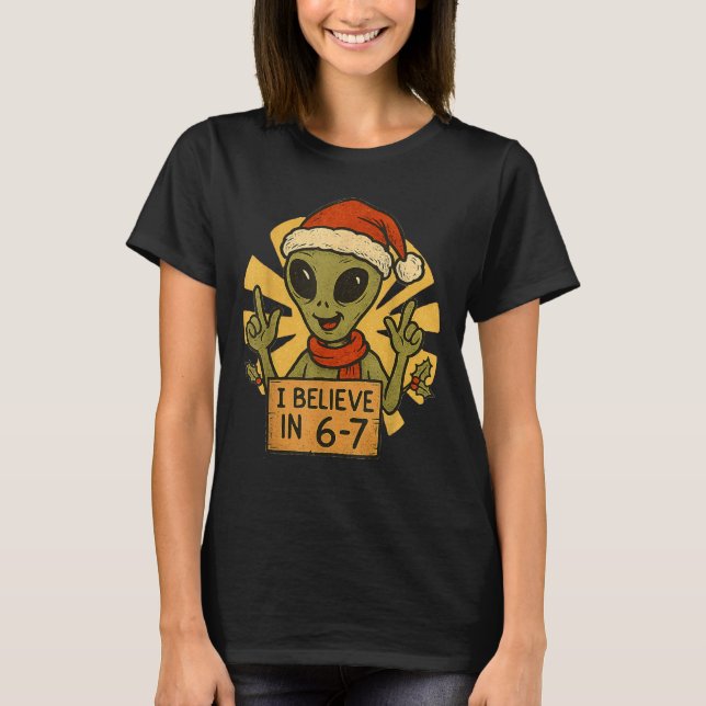 T-shirt Cute Alien I Believe In 6-7 Christmas Holiday Desi (Devant)