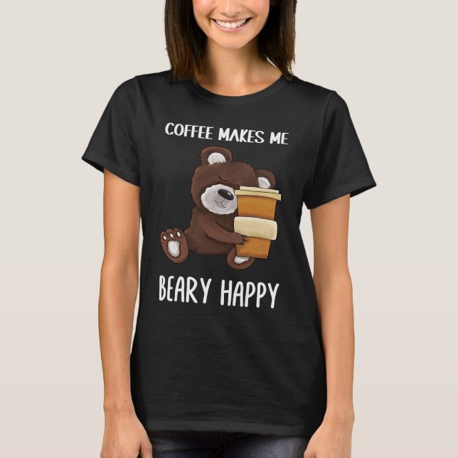T-shirt Cute and  Coffee makes me beary happy Coffee (Devant)