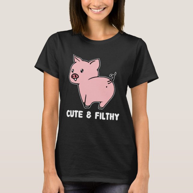 T-shirt Cute And Filthy Pig (Devant)