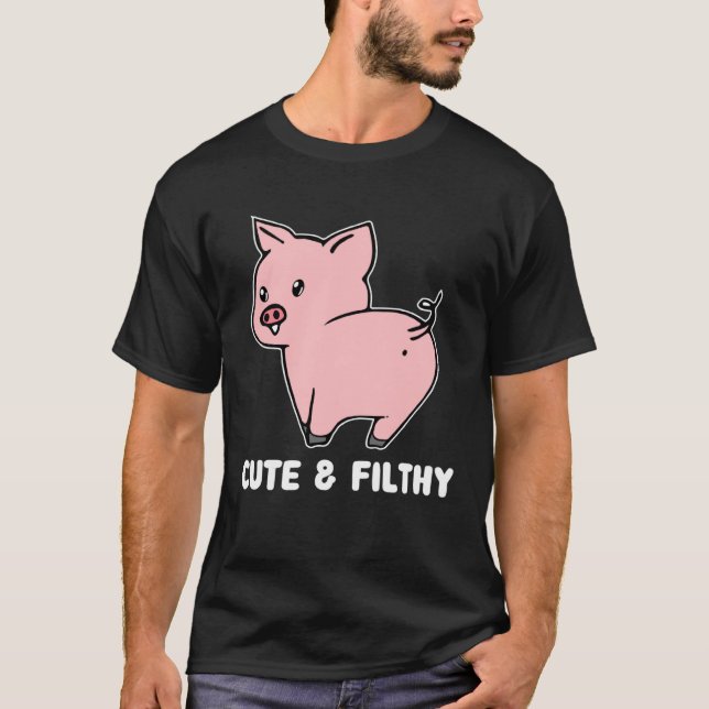 T-shirt Cute And Filthy Pig (Devant)