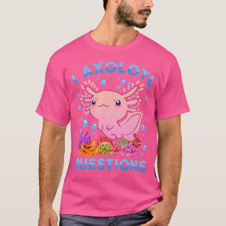 T-shirt Cute Axolotl I Axolotl Questions Blue Salamander F