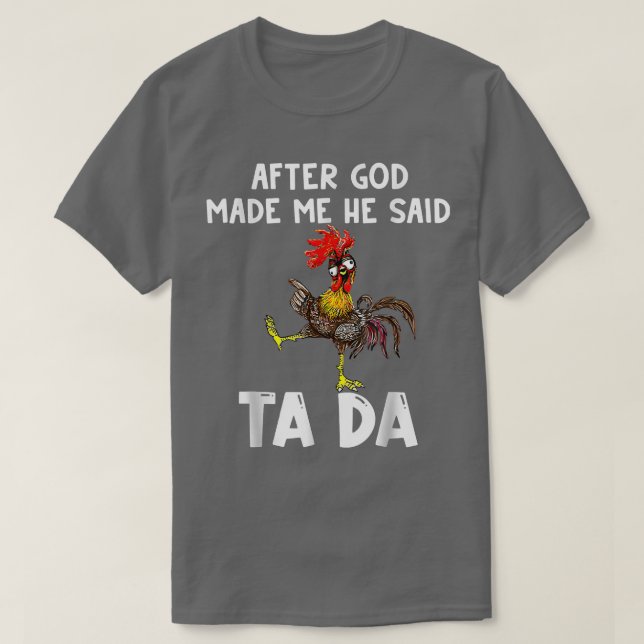T-shirt Cute Chicken After God Made Me He Said Tada T-Shir (Design devant)