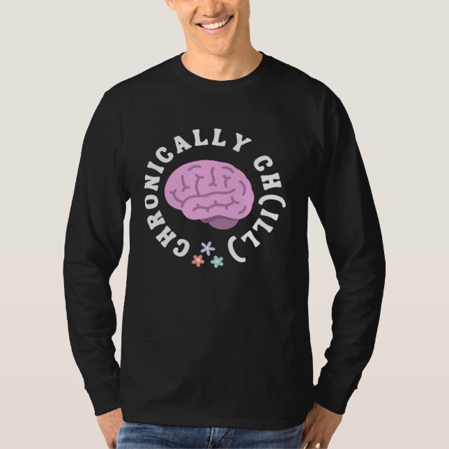 T-shirt Cute Chronically Ch ill for Mental Health Awarenes (Devant)