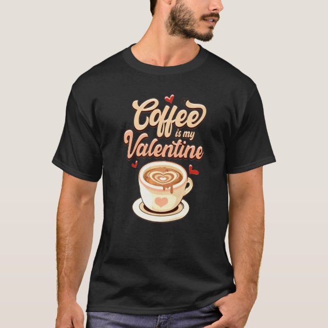 T-shirt Cute Coffee Is My Valentine Tee Valentines Day Lat (Devant)