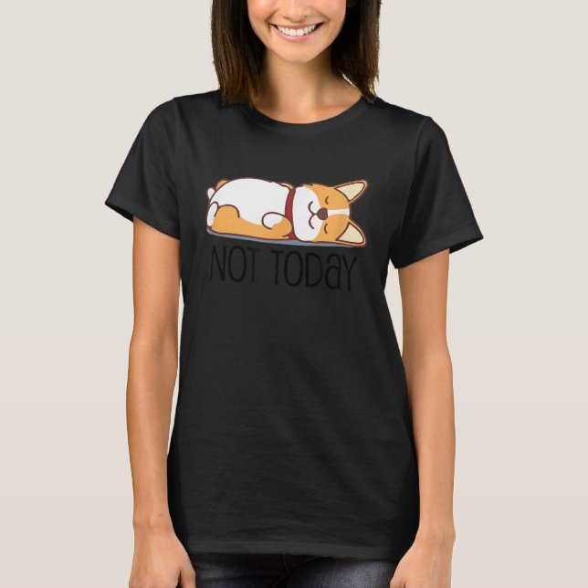 T-shirt Cute Corgi   Dog  Not Today Lazy Animal (Devant)