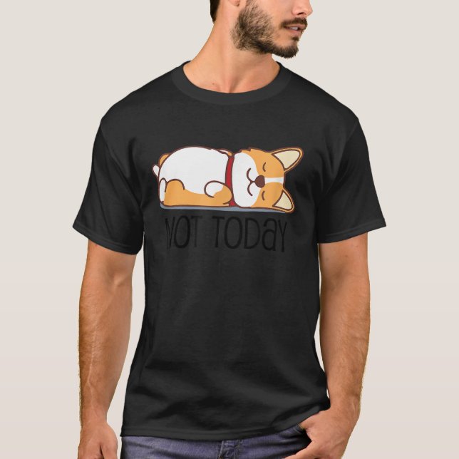 T-shirt Cute Corgi   Dog  Not Today Lazy Animal (Devant)