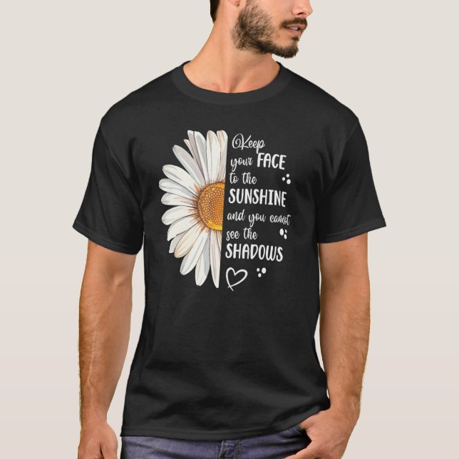 T-shirt Cute Daisy Keep Your Face to the Sunshine Motivati (Devant)