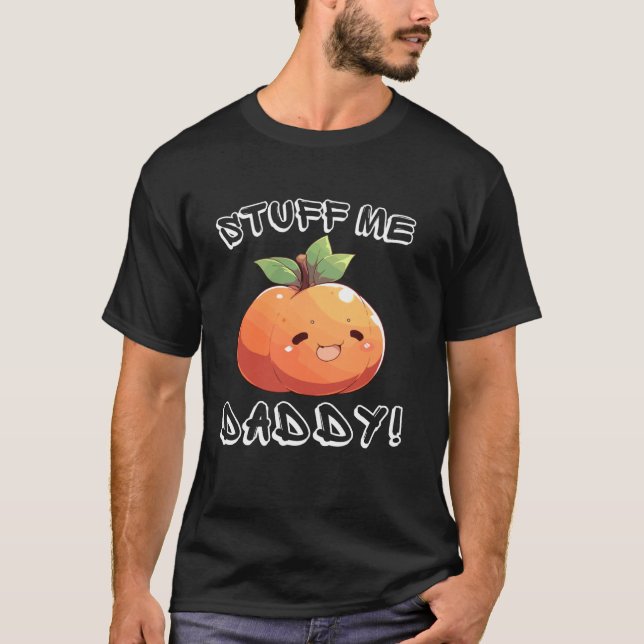 T-shirt Cute Dirty Pun Stuff Me Daddy Naughty et Funny Up (Devant)