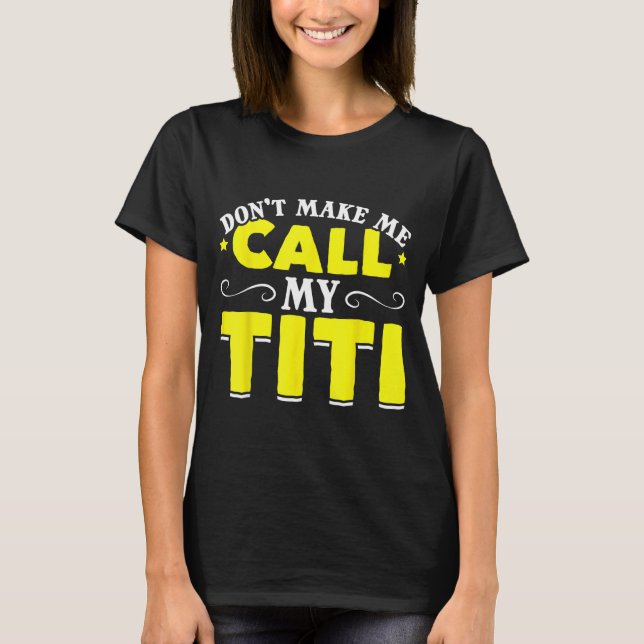 T-shirt Cute Don't Make Me Call My Titi Do Not Make Me Cal (Devant)