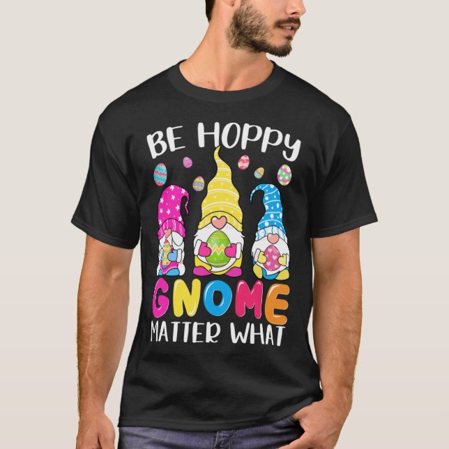 T-shirt Cute Easter Be Happy Gnome Matter What Spring East (Devant)