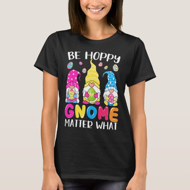 T-shirt Cute Easter Be Happy Gnome Matter What Spring East (Devant)