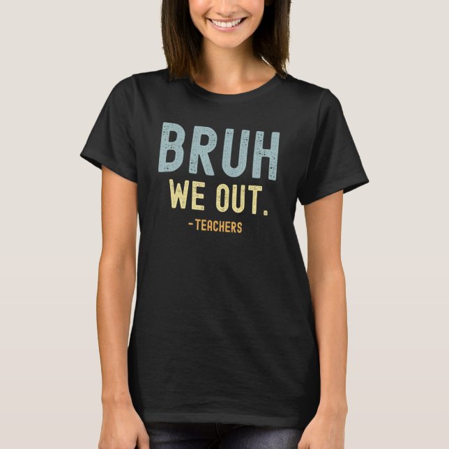 T-shirt Cute End Of School Year Teacher Summer Bruh We Out (Devant)