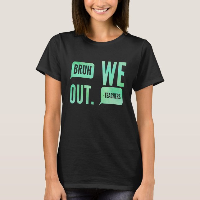 T-shirt Cute End Of School Year Teacher Summer Bruh We Out (Devant)