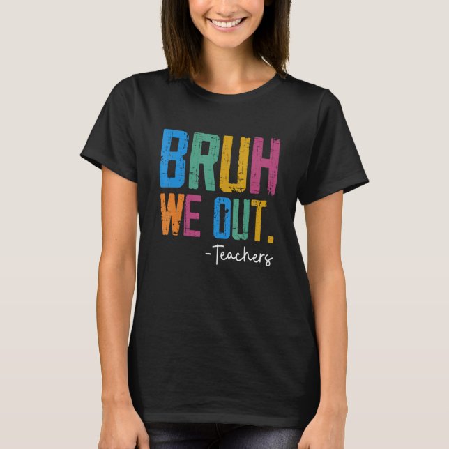 T-shirt Cute End Of School Year Teacher Summer Bruh We Out (Devant)