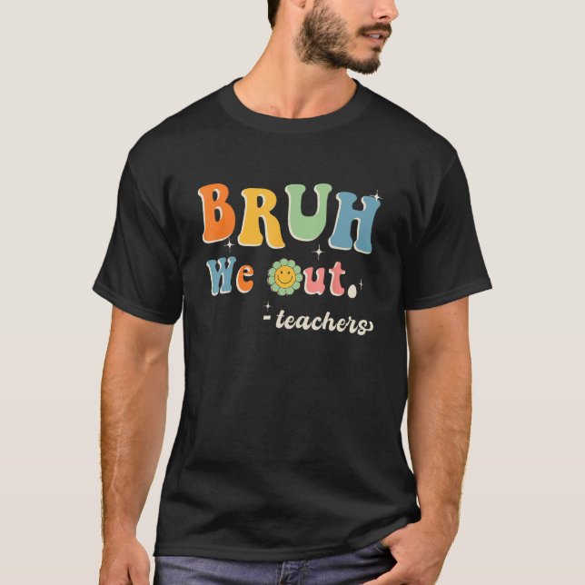 T-shirt Cute End Of School Year Teacher Summer Bruh We Out (Devant)