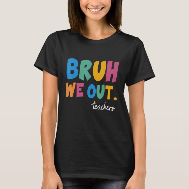 T-shirt Cute End Of School Year Teacher Summer Bruh We Out (Devant)