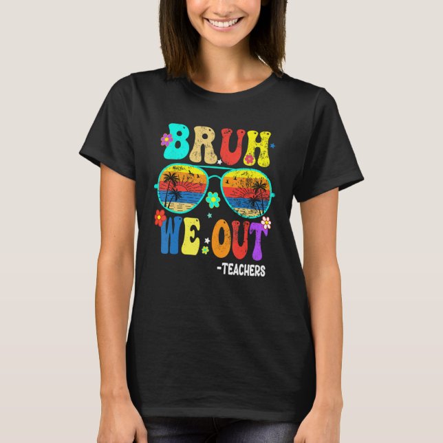T-shirt Cute End Of School Year Teacher Summer Bruh We OUT (Devant)