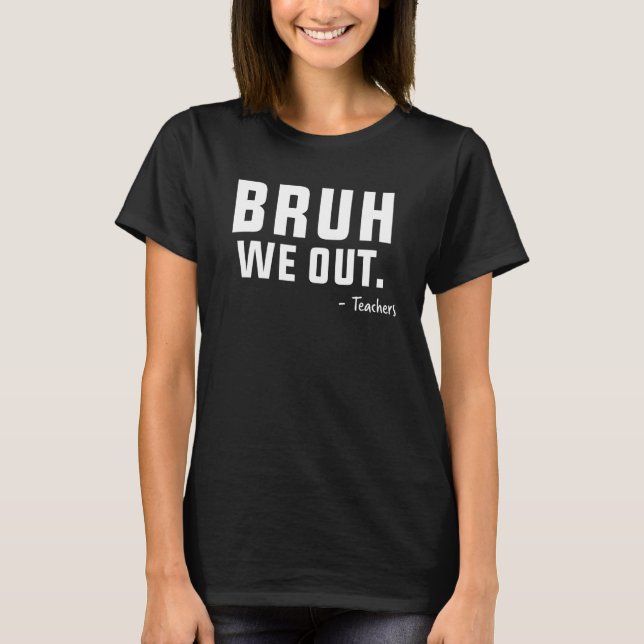 T-shirt Cute End Of School Year Teacher Summer Bruh We Out (Devant)