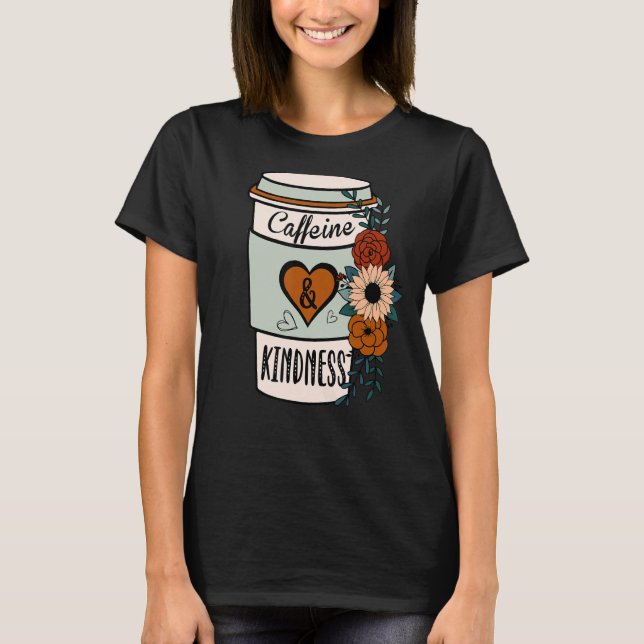 T-shirt Cute Flowery Caffeine et Kindness World Kindness (Devant)