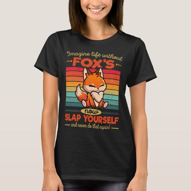T-shirt Cute Fox Imagine la vie sans Fox s (Devant)