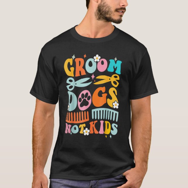 T-shirt Cute Groom Dogs Not Kids  Dog Groomer Pet Grooming (Devant)