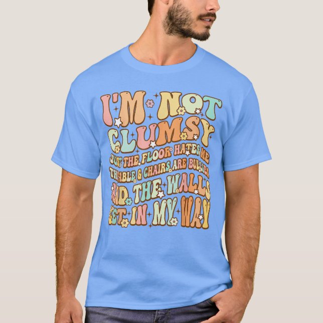 T-shirt Cute Groovy Im Not Clumsy Funny Saying Sarcastic W (Devant)