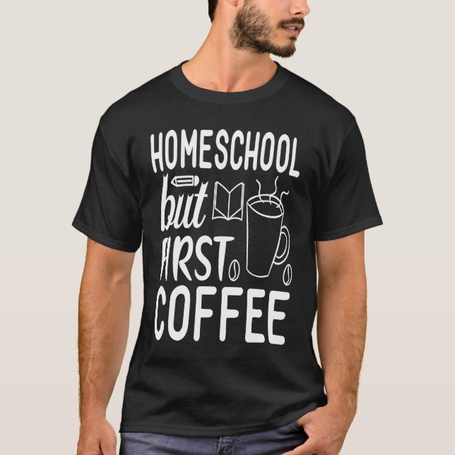T-shirt Cute Homeschool but First Coffee Graphic for Mom (Devant)