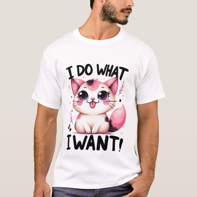 T-shirt Cute "I Do What I Want" Sassy Kawaii Cat✨👅🐈 (Devant)