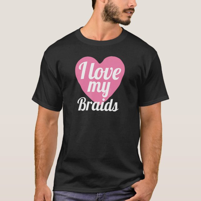 T-shirt Cute I Lote My Braids Coeur Braded Cheveux (Devant)