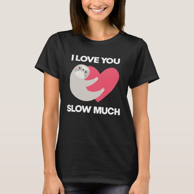 T-shirt Cute I Love You Slow Much Sloth  Happy Valentines  (Devant)