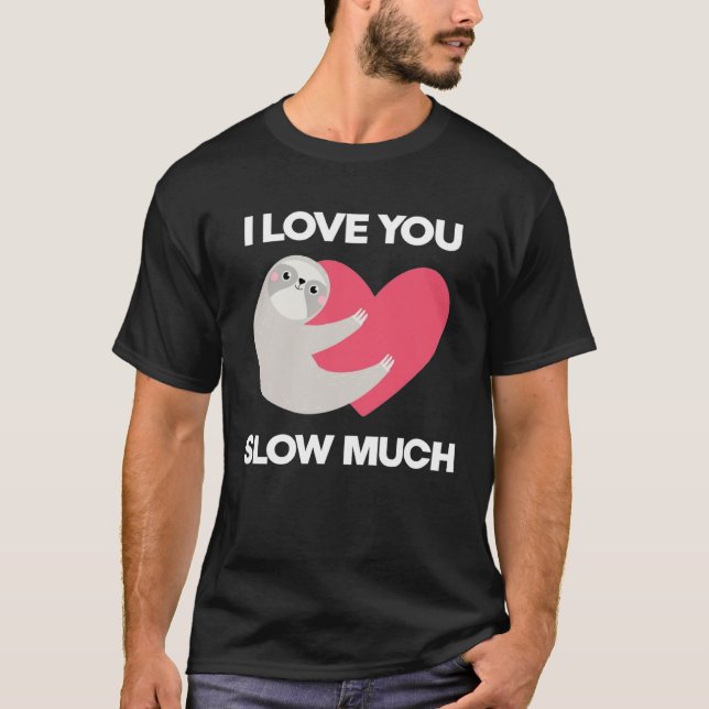 T-shirt Cute I Love You Slow Much Sloth  Happy Valentines  (Devant)