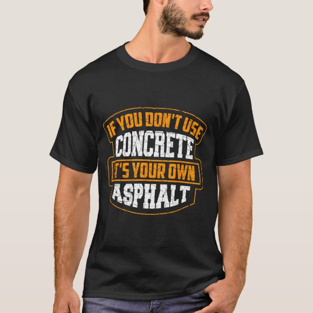 T-shirt Cute If You Don't Use Concrete It's Your Own Aspha (Devant)