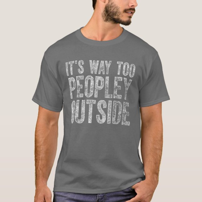 T-shirt Cute Introvert Gift It's Way Too Peopley Outside (Devant)