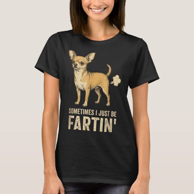T-shirt Cute Just Dog Sometimes Chihuahua I Fart Farting (Devant)