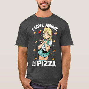 T-shirt Cute Kawaii - I Love Anime And Pizza - Otaku Girl 