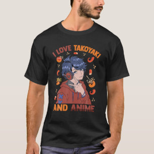 T-shirt Cute Kawaii - I Love Takoyaki And Anime - Otaku Gu