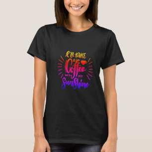 T-shirt Cute moderne Je prendrai un café avec mon soleil