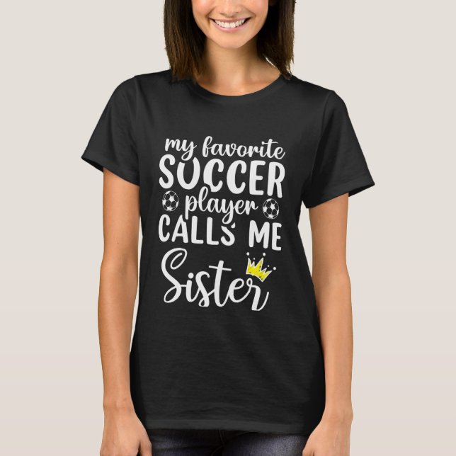 T-shirt Cute My Favorite Soccer Player Calls Me Sister Soc (Devant)