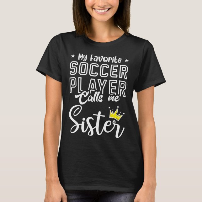 T-shirt Cute My Favorite Soccer Player Calls Me Sister Soc (Devant)
