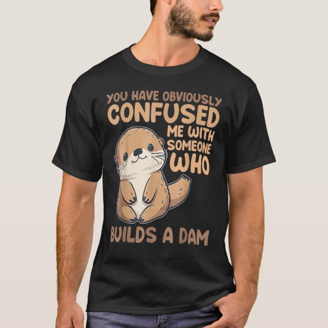 T-shirt Cute Otter  You Have Obviously Confused Me With So (Devant)