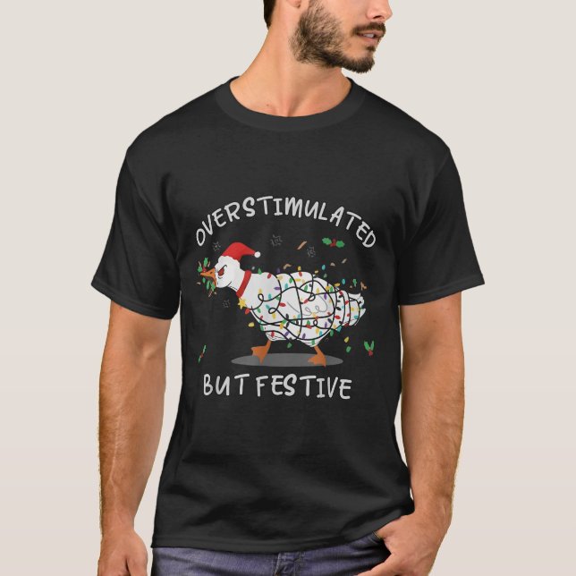 T-shirt Cute Overstimulated But Festive Funny Goose Ugly C (Devant)