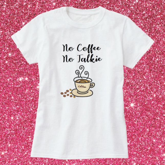 T-shirt Cute Pas De Café Pas De Talkie (Créateur téléchargé)