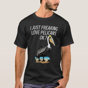 T-shirt Cute Pelican Love Pelican Just Freaking Love Pelic