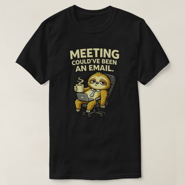 T-shirt Cute Sloth Office Humor Meeting Could’ve Been  (Design devant)