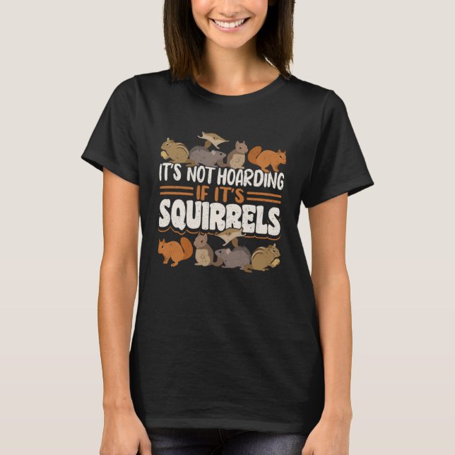 T-shirt Cute Squirrel Rodent  It s Not Hoarding If It s (Devant)