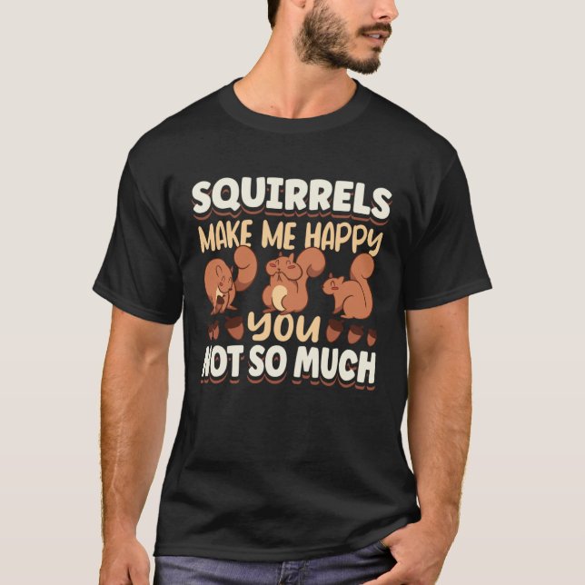 T-shirt Cute Squirrel Rodent Lover Squirrels Make Me Happy (Devant)